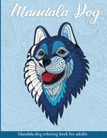 Mandala Dog: Coloring Book for Adults & Teens - Mandalas - Anti-Stress, Relaxation, Zen B08XLLF1X7 Book Cover