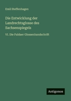 Die Entwicklung der Landrechtsglosse des Sachsenspiegels: VI. Die Fuldaer Glossenhandschrift (German Edition) 3563919151 Book Cover