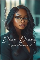 Dear Diary, Zay got me Pregnant B0DXFLX86H Book Cover