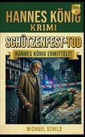 Hannes König Der Schützenfest Tod: Die Kompakt-Edition für Sammler (Band 1) (Hannes König Krimi) (German Edition) B0GYHC135T Book Cover