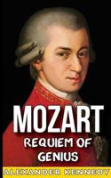 Mozart: Requiem of Genius (The True Story of Wolfgang Mozart) (Historical Biographies of Famous People) 1535310073 Book Cover