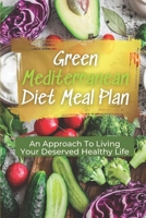Green Mediterranean Diet Meal Plan: An Approach To Living Your Deserved Healthy Life: Cheap Mediterranean Diet Recipes B09CRY3WRL Book Cover