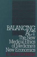 Balancing Act: The New Medical Ethics of Medicine's New Economics (Clinical Medical Ethics Series) 0878405844 Book Cover