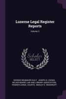 Luzerne Legal Register Reports; Volume 3 1378451376 Book Cover