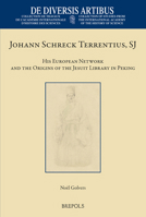 Johann Schreck Terrentius, SJ: His European Network and the Origins of the Jesuit Library in Peking (De Diversis Artibus) 2503581439 Book Cover