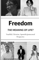 Freedom: The meaning of life? 1678024295 Book Cover