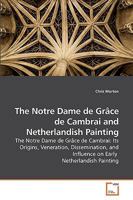 The Notre Dame de Gr?ce de Cambrai and Netherlandish Painting 3639207505 Book Cover