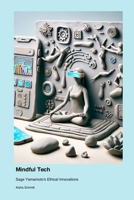 Mindful Tech: Sage Yamamoto's Ethical Innovations 1779665512 Book Cover