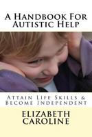 A Handbook For Autistic Help: Attain Life Skills & Become Independent 1720463026 Book Cover