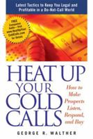 Heat Up Your Cold Calls: How to Get Prospects to Listen, Respond, and Buy 141950276X Book Cover