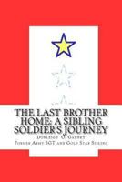 The Last Brother Home: A Sibling-Soldier's Story 1490958533 Book Cover
