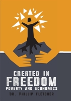 Created in Freedom: Poverty and Economics 108787906X Book Cover