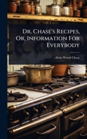 Dr. Chase's Recipes, Or, Information For Everybody 1024479692 Book Cover