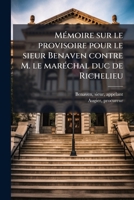 Mémoire sur le provisoire pour le sieur Benaven contre M. le maréchal duc de Richelieu 1173317260 Book Cover