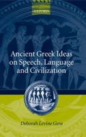 Ancient Greek Ideas on Speech, Language, and Civilization 0199256160 Book Cover