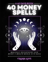 40 Money Spells: 40 Days to Wealth Consciousness 1987486447 Book Cover