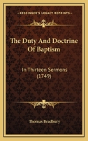 The Duty and Doctrine of Baptism: In Thirteen Sermons (Classic Reprint) 101459474X Book Cover