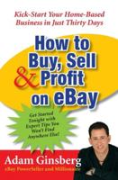 How to Buy, Sell & Profit on eBay: Kick-Start Your Home-Based Business in Just Thirty Days 006076287X Book Cover