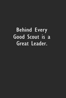 Behind Every Good Scout is a Great Leader.: Lined Notebook (110 Pages 6 x 9 ) 1673508219 Book Cover