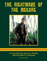 The Nightmare of the Mekong: A True HIstory of Love, Family and the War in Vietnam 1092364196 Book Cover