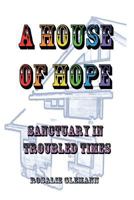 A House Of Hope: Sanctuary In Troubled Times 1546944400 Book Cover