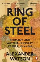 Ring of Steel: Germany and Austria-Hungary in World War I 0465094880 Book Cover