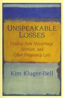 Unspeakable Losses: Healing From Miscarriage, Abortion, And Other Pregnancy Loss 068817390X Book Cover