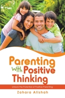 Parenting with Positive Thinking: Unlock the Potential of Positive Parenting 1982297573 Book Cover