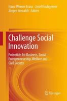 Challenge Social Innovation: Potentials for Business, Social Entrepreneurship, Welfare and Civil Society 3642328784 Book Cover