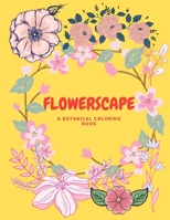 Flowerscape: A Botanical Coloring Book B092PKRQ2T Book Cover