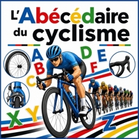 L’Abécédaire du cyclisme: 26 lettres illustrées pour découvrir le vélo, ses champions et le monde du cyclisme (French Edition) B0HB5W95CX Book Cover