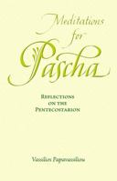 Meditations for Pascha: Reflections of the Pentecostarion 1936270250 Book Cover