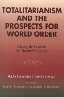 Totalitarianism and the Prospects for World Order: Closing the Door on the Twentieth Century (Applications of Political Theory) 0739105345 Book Cover