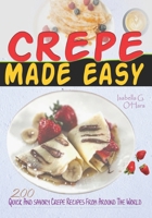 Crepe Made Easy: 200 Quick And Savory Crepe Recipes From Around The World B0CW1TKZ81 Book Cover
