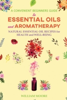A Convenient Beginners Guide to Essential Oils and Aromatherapy: Natural Essential Oil Recipes for Health and Well-Being (Health Books) B08J1SKQ2P Book Cover