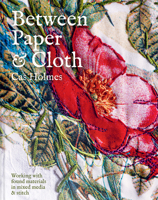 Between Paper and Cloth : Working with Found Materials in Mixed Media and Stitch 1837330948 Book Cover