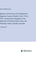 Memoirs and Services of the Eighty-third Regiment, County of Dublin; From 1793 to 1907, Including the Campaigns of the Regiment in the West Indies, ... Ceylon, Canada, and India: in large print 3387302495 Book Cover