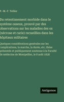 Du retentissement morbide dans le système osseux, prouvé par des observations sur les maladies des os (nécrose et carie) recueillies dans les hôpitaux ... la durée, etc, thèse prés (French Edition) 3563234027 Book Cover
