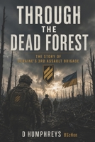 Through the dead forest.: The Story of Ukraine's 3rd Assault Brigade B0H2M7DHF7 Book Cover