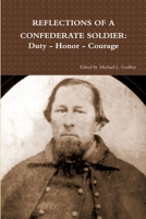Reflections of a Confederate Soldier: Duty - Honor - Courage 1105544796 Book Cover