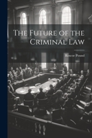 The Future of the Criminal Law 1289605696 Book Cover