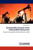 Sustainable Income from Exhaustible Resources: Resource Accounting for Fossil Fuel Reserves in India 3848491583 Book Cover