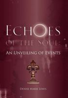 Echoes of the Soul: An Unveiling of Events 1462867111 Book Cover
