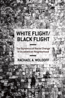 White Flight/Black Flight: The Dynamics of Racial Change in an American Neighborhood 080147728X Book Cover