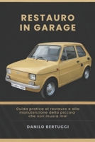 Restauro in garage la Fiat 126: guida pratica al restauro e alla manutenzione della piccola che non muore mai (Italian Edition) B0GSN2P23D Book Cover