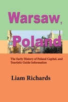 Warsaw, Poland: The Early History of Poland Capital, and Touristic Guide Information 1672018226 Book Cover