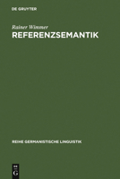 Referenzsemantik: Untersuchungen Zur Festlegung Von Bezeichnungsfunktionen Sprachlicher Ausdr�cke Am Beispiel Des Deutschen 3484103477 Book Cover