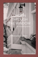 Chopin Through the Window: An Autobiography 1725976803 Book Cover