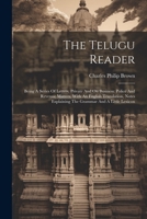 The Telugu Reader: Being A Series Of Letters, Private And On Business: Police And Revenue Matters, With An English Translation, Notes Explaining The Grammar And A Little Lexicon 1021859400 Book Cover