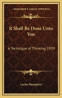 It Shall Be Done Unto You: A Technique of Thinking 1939 1162736976 Book Cover